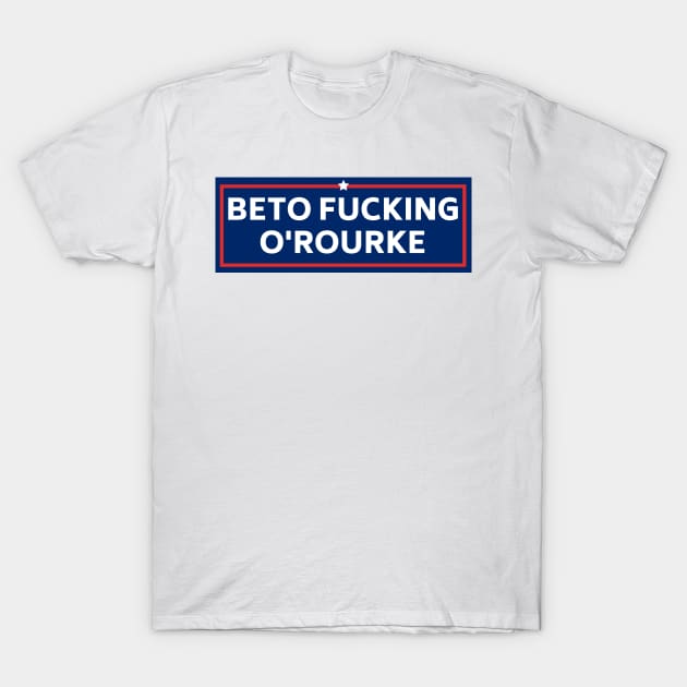 beto fucking orourke, Funny Beto Political Bumper T-Shirt by yass-art